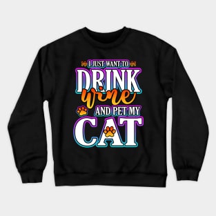 I Just Want To Drink Wine And Pet My Cat Crewneck Sweatshirt